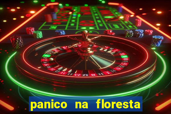 panico na floresta 2 filme completo dublado mega filmes