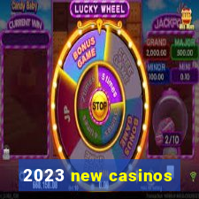 2023 new casinos