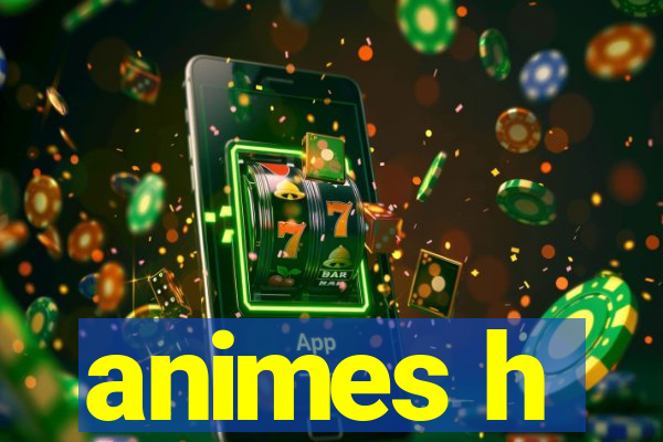 animes h