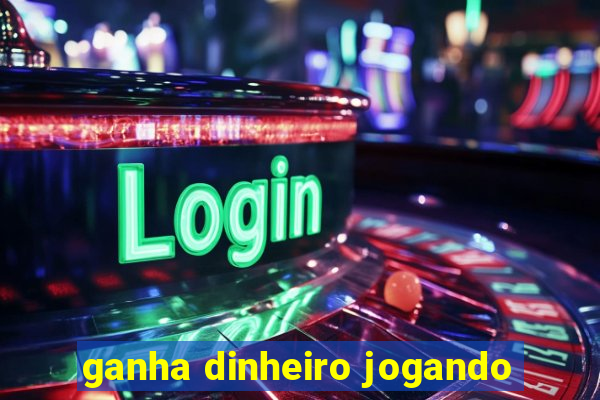 ganha dinheiro jogando