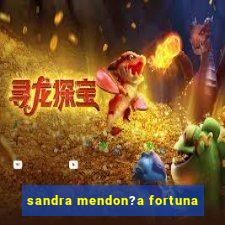 sandra mendon?a fortuna