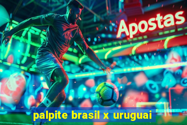 palpite brasil x uruguai