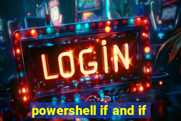 powershell if and if