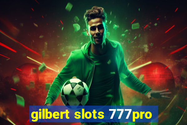 gilbert slots 777pro