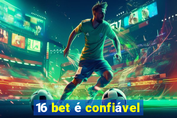 16 bet é confiável