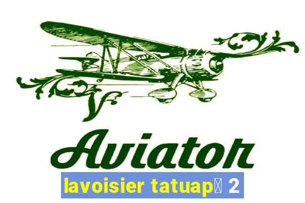 lavoisier tatuap茅 2