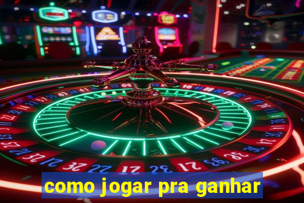 como jogar pra ganhar