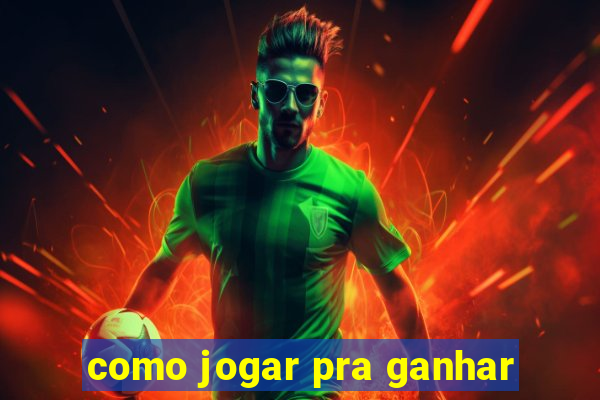 como jogar pra ganhar