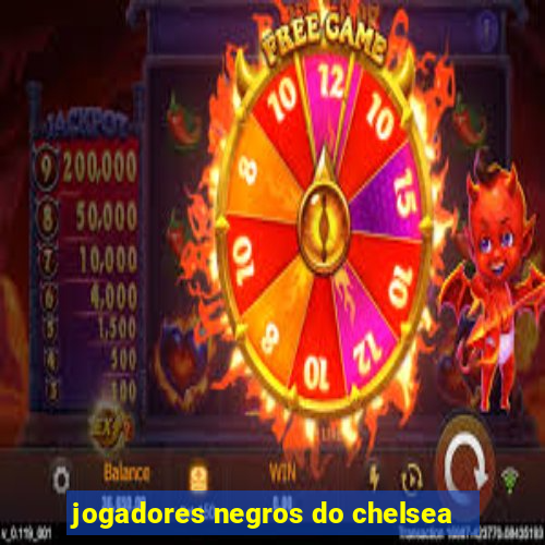 jogadores negros do chelsea