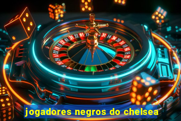 jogadores negros do chelsea