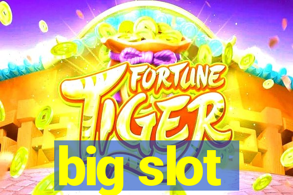 big slot