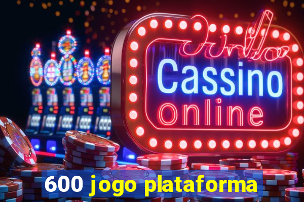 600 jogo plataforma