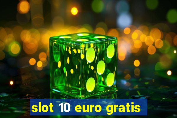 slot 10 euro gratis