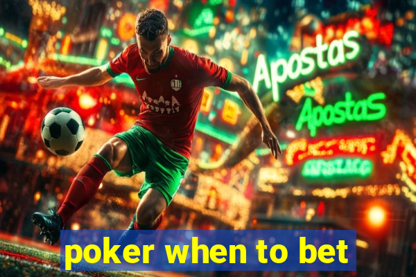 poker when to bet