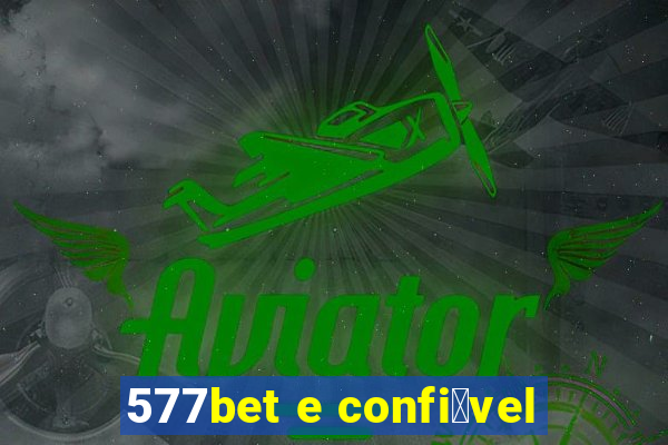 577bet e confi谩vel