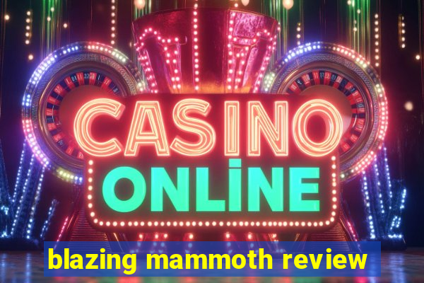 blazing mammoth review