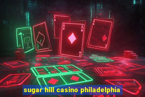 sugar hill casino philadelphia