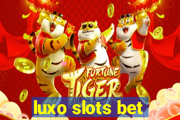 luxo slots bet