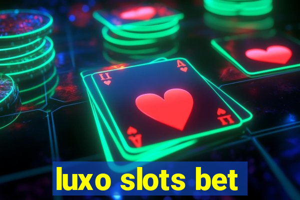 luxo slots bet