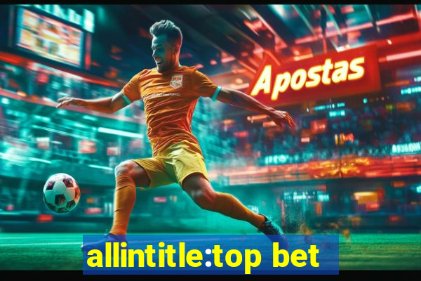 allintitle:top bet