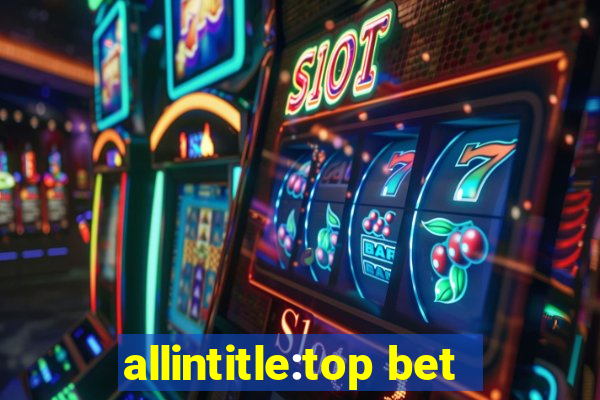 allintitle:top bet