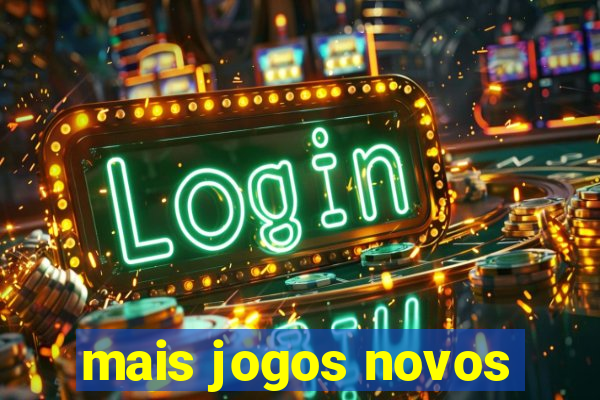 mais jogos novos