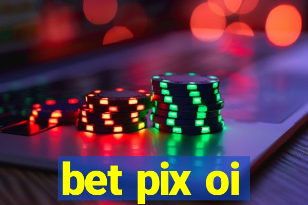 bet pix oi