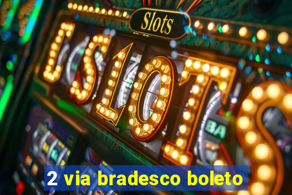 2 via bradesco boleto