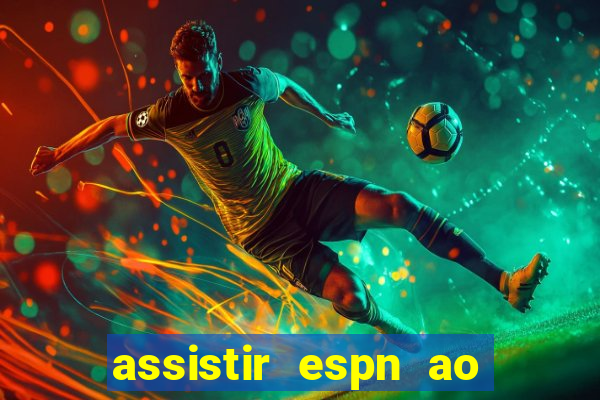 assistir espn ao vivo multicanais