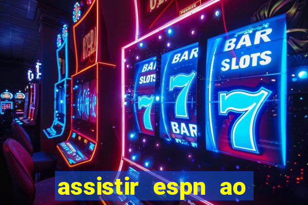 assistir espn ao vivo multicanais