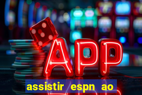 assistir espn ao vivo multicanais