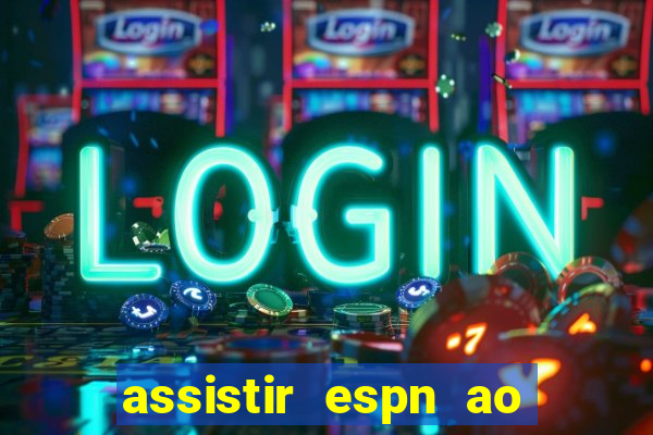 assistir espn ao vivo multicanais