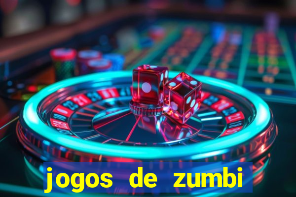 jogos de zumbi para celular