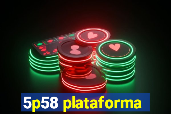 5p58 plataforma