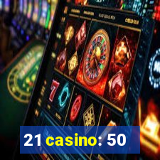 21 casino: 50