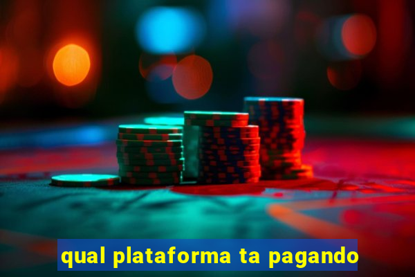 qual plataforma ta pagando