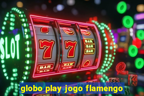 globo play jogo flamengo