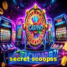 secret scoopss