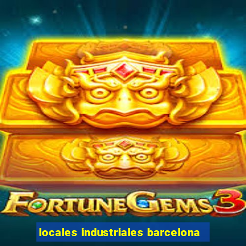 locales industriales barcelona