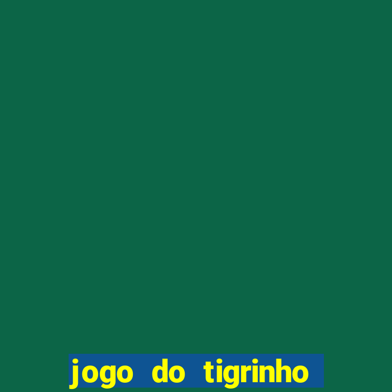 jogo do tigrinho de gra?a