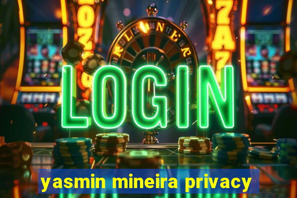 yasmin mineira privacy