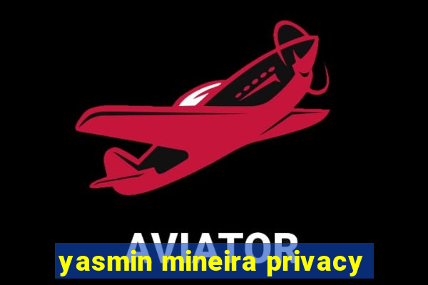 yasmin mineira privacy