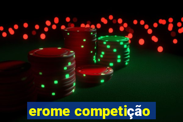 erome competição