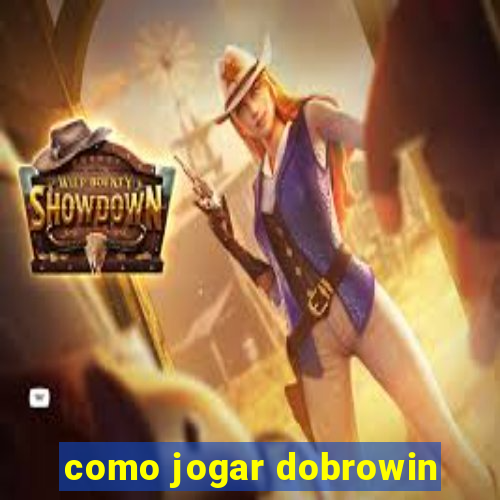 como jogar dobrowin