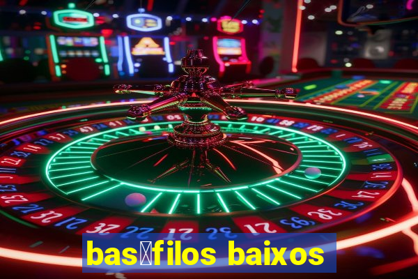 bas贸filos baixos