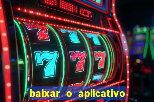 baixar o aplicativo do jogo do tigrinho