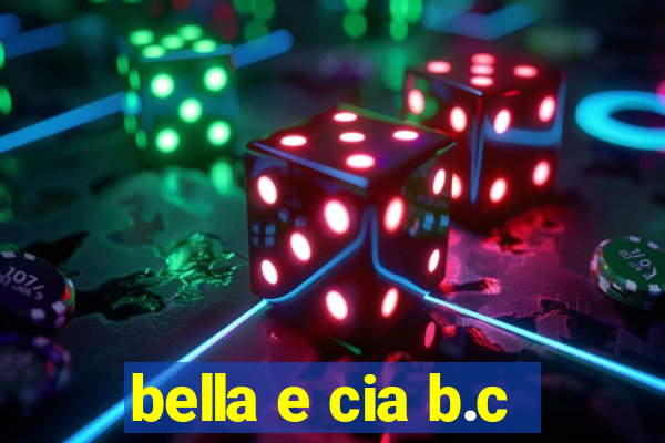 bella e cia b.c