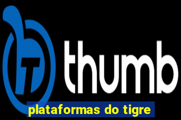 plataformas do tigre