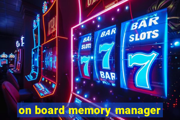 on board memory manager