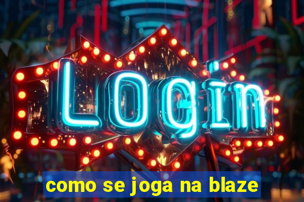 como se joga na blaze